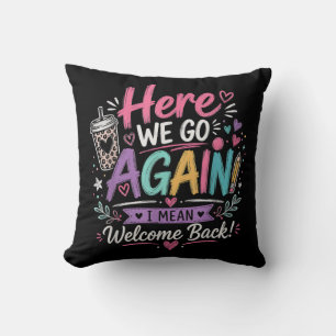 Here We Go Again Teacher Funny First Day of School Cushion