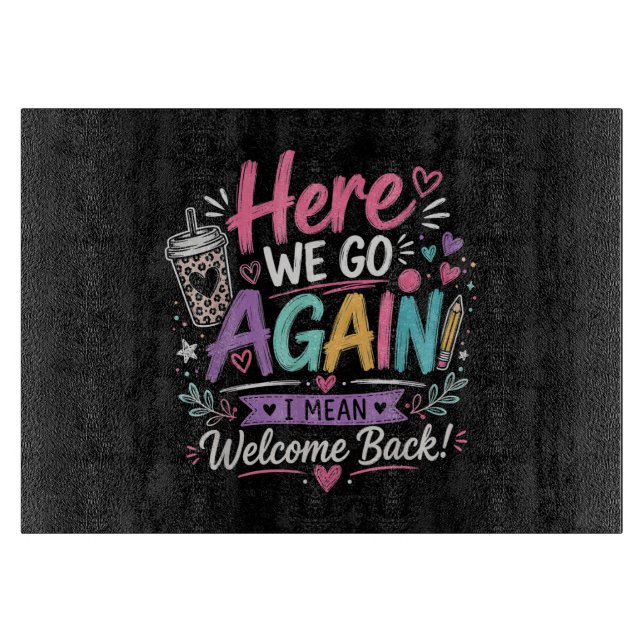 Here We Go Again Teacher Funny First Day of School Cutting Board (Front)