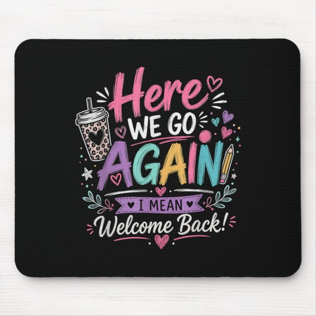 Here We Go Again Teacher Funny First Day of School Mouse Pad (Front)