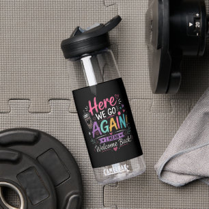 Here We Go Again Teacher Funny First Day of School Water Bottle