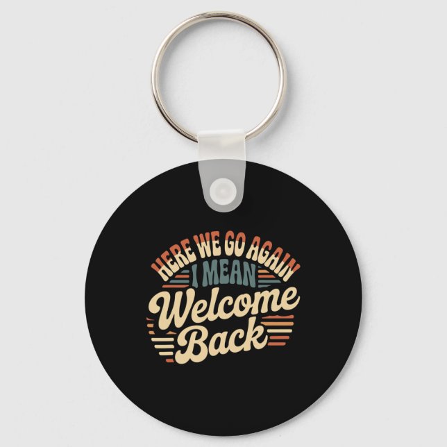 Here We Go Again Teacher  Key Ring (Front)