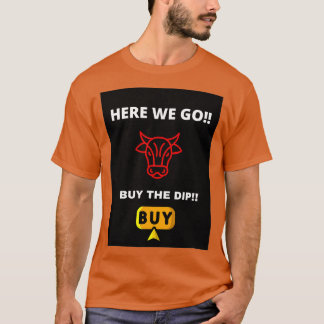 Here we go Buy the dip T-Shirt