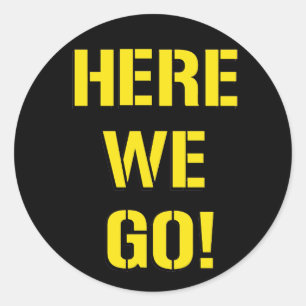 Here We Go Classic Round Sticker