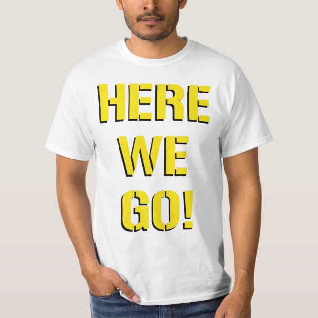 Here We Go T-Shirt (Front)