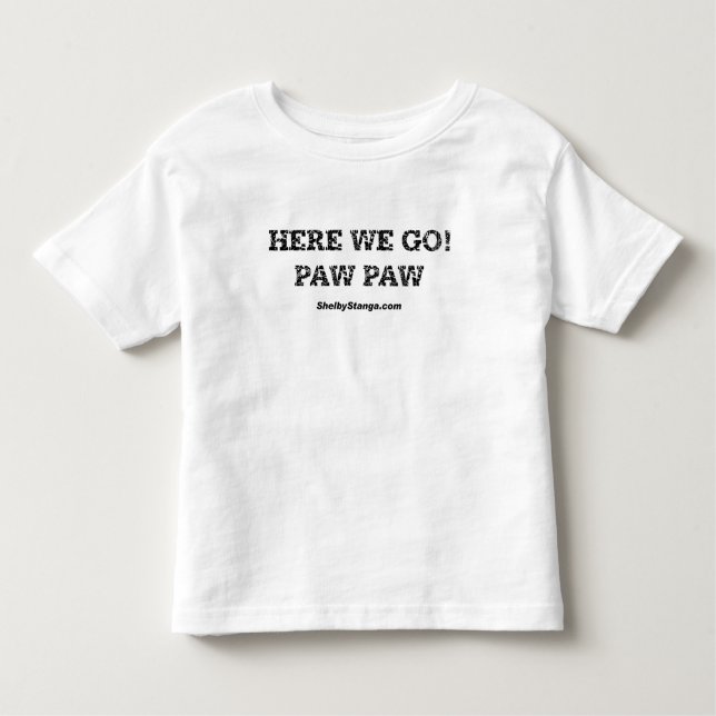 Here We Go Toddler T-Shirt (Front)