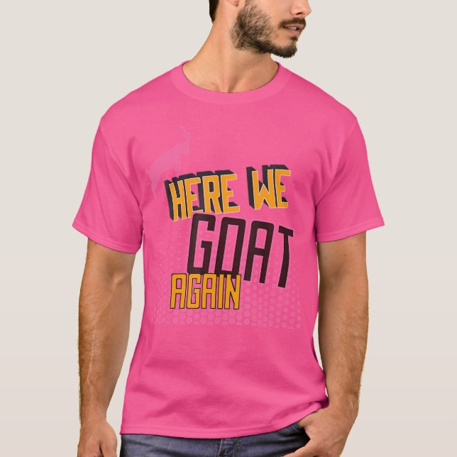 Here We Goat Again T-Shirt (Front)