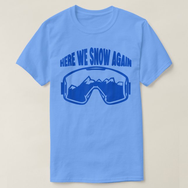 Here We Snow Again  T-Shirt (Design Front)