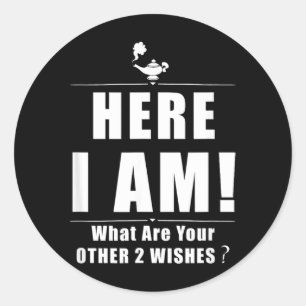 Here What Are Other 2 Wishes Funny Sarcastic Quote Classic Round Sticker