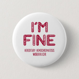 Hereditary Hemochromatosis Warrior - I AM FINE 6 Cm Round Badge