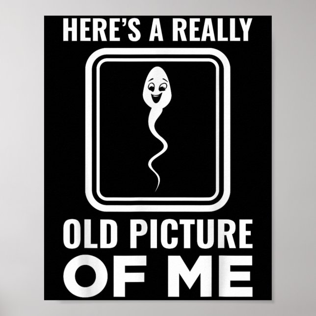 Heres A Really Old Picture Of Me Funny Hilarious H Poster (Front)