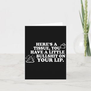 Here's A Tissue You Have A Little Bull On Your Lip Card