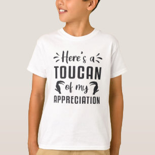Here's A Toucan Of My Appreciation Birds Toucans T-Shirt