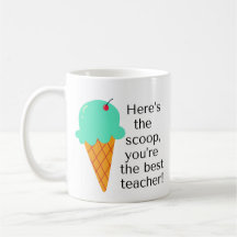 Here's the scoop, you're the best teacher!