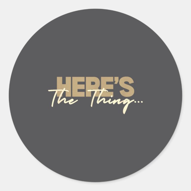 Here's The Thing...' Witty Quote Subtle Sarcasm Lo Classic Round Sticker (Front)