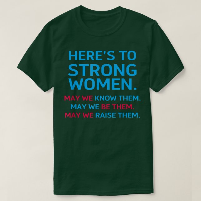 Heres To Strong Women May We Know Them Feminist 27 T-Shirt (Design Front)
