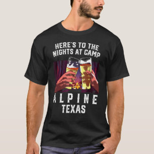 Heres To The Nights At Camp Alpine Camping Texas C T-Shirt