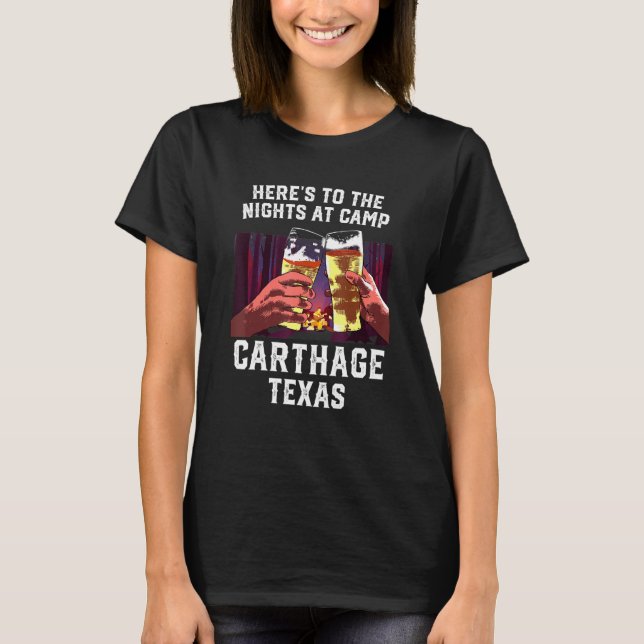 Heres To The Nights At Camp Carthage Camping Texas T-Shirt (Front)