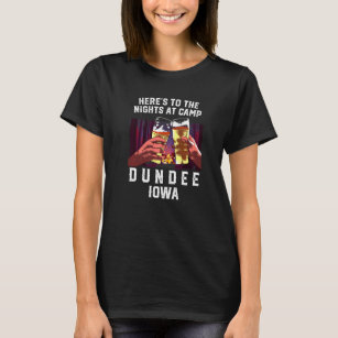Heres To The Nights At Camp Dundee Camping Iowa Ca T-Shirt