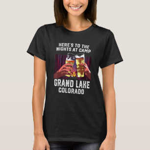 Heres To The Nights At Camp Grand Lake Camping Col T-Shirt
