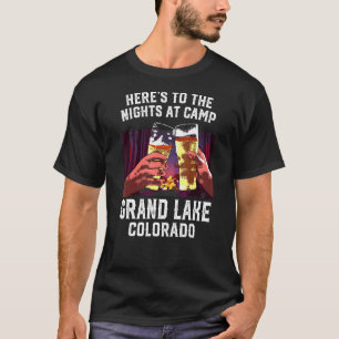 Heres To The Nights At Camp Grand Lake Camping Col T-Shirt