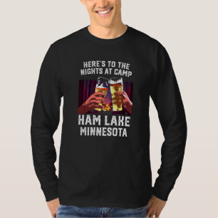 Heres To The Nights At Camp Ham Lake Camping Minne T-Shirt