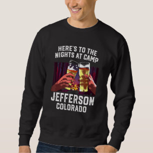 Heres To The Nights At Camp Jefferson Camping Colo Sweatshirt