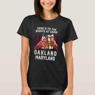 Heres To The Nights At Camp Oakland Camping Maryla T-Shirt