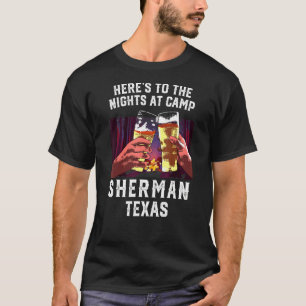 Heres To The Nights At Camp Sherman Camping Texas T-Shirt