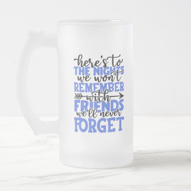 Here's to the nights we won't remember with friend frosted glass beer mug (Left)