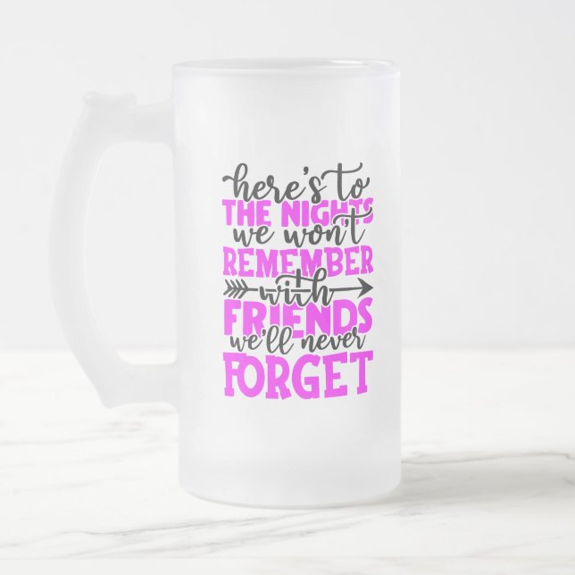 Here's to the nights we won't remember with friend frosted glass beer mug (Left)