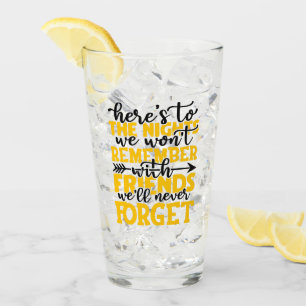 Here's to the nights we won't remember with friend glass