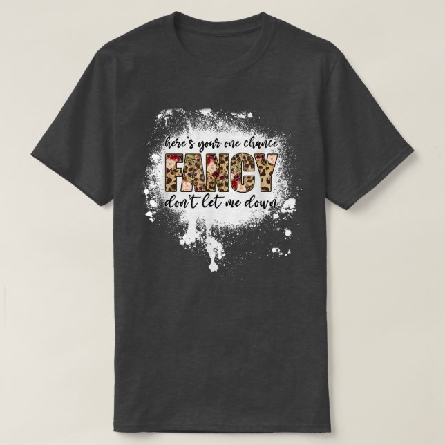 Here's Your One Chance Fancy 4559 T-Shirt (Design Front)