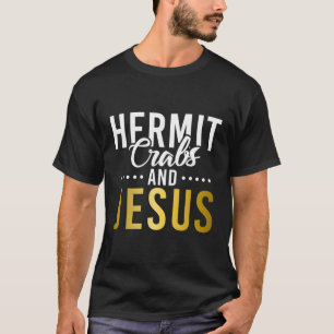 Hermit Crabs And Jesus Hermit Crab T-Shirt