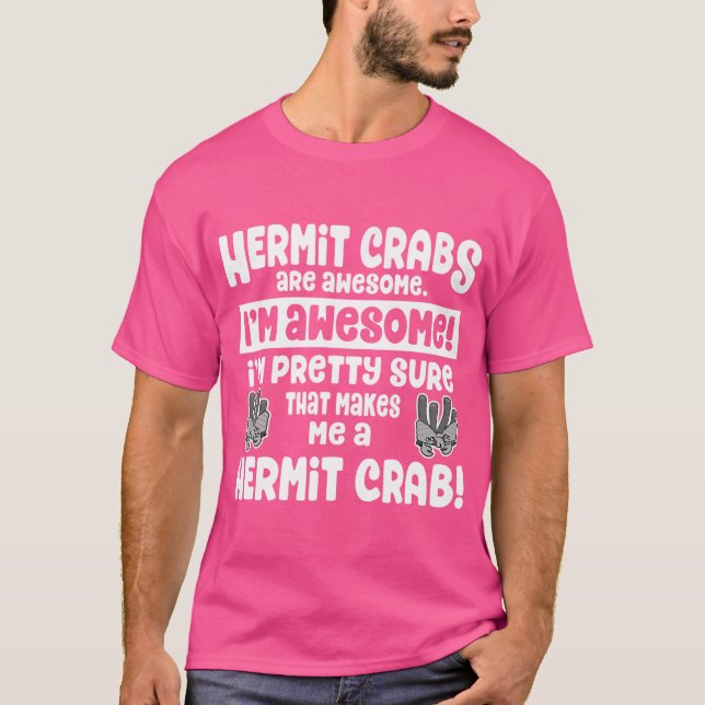 Hermit Crabs Are Awesome - I'M A Hermit Crab T-Shirt (Front)