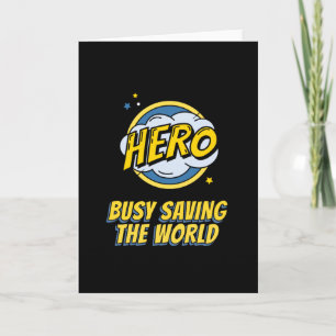Hero Busy Saving The World You Are Hero Card
