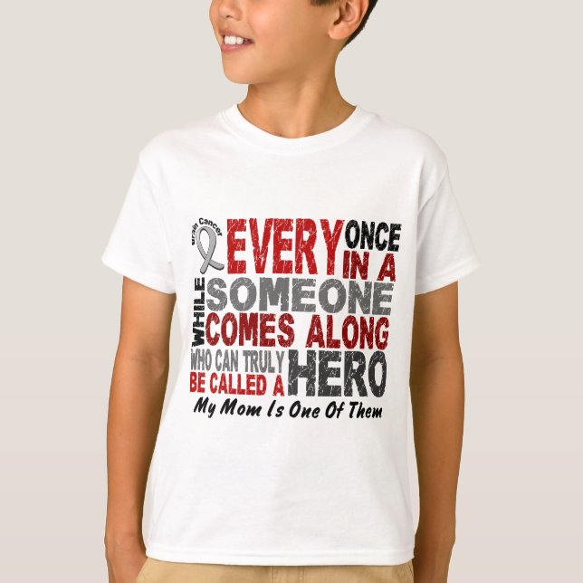 HERO COMES ALONG 1 Mum BRAIN CANCER T-Shirts (Front)