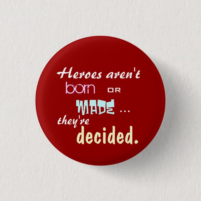 Heroes aren't born 3 cm round badge (Front)