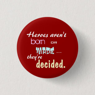 Heroes aren't born 3 cm round badge