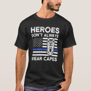 Heroes Don't Always Wear Capes Police Dog K 9 T-Shirt