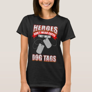 Heroes Dont Wear Capes They Wear Dog Tags T-Shirt