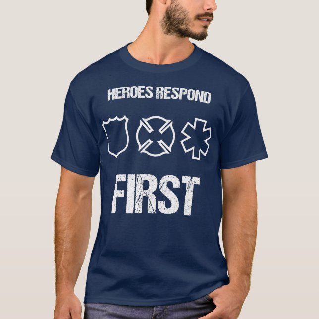 Heroes Respond First Police EMT Firefighter T-Shirt (Front)
