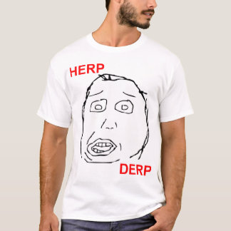 Herp Derp Herp Derping T-Shirt