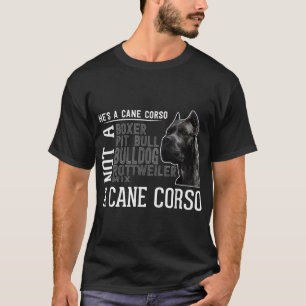He's a Cane Corso I Great Men Women Dog Breed T-Shirt