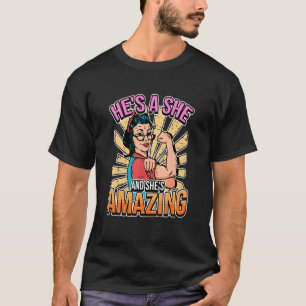He's A She And She's Amazing Lesbianlove Femme Lgb T-Shirt