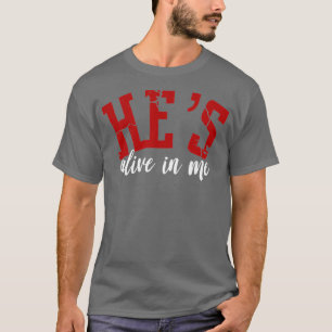 Hes Alive in Me Inspirational Easter Gift T-Shirt