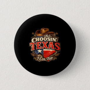 He's choosin' texas i can tell He's choosin' texas 6 Cm Round Badge