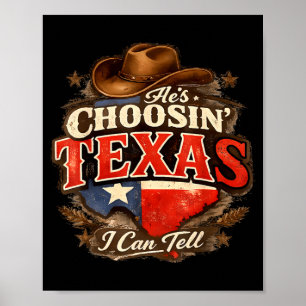 He's choosin' texas i can tell He's choosin' texas Poster