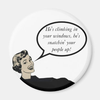 He's Climbing in Your Windows Magnet