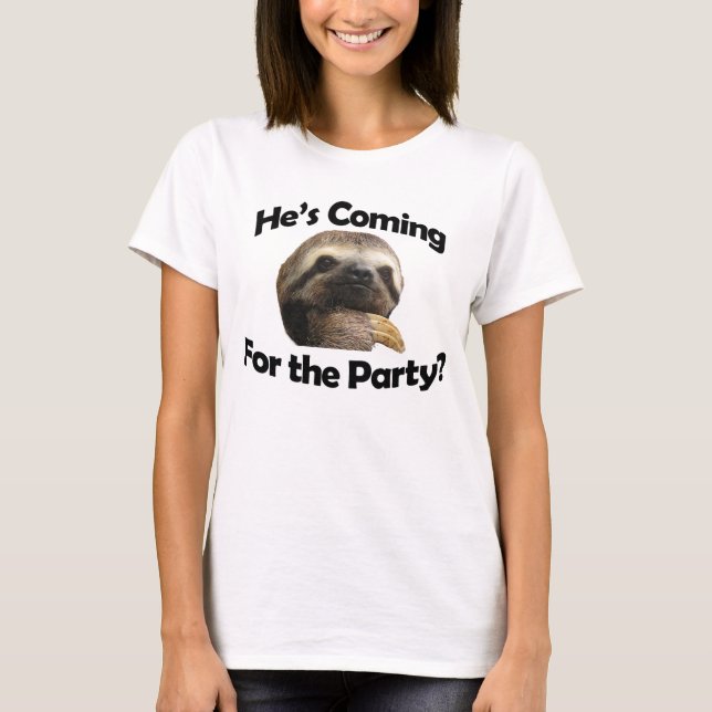 He's Coming For the Party? T-Shirt (Front)