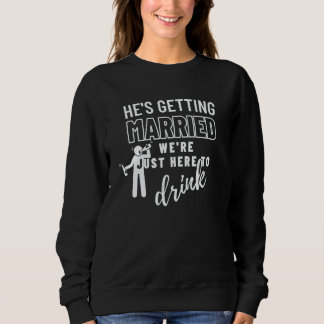 He's Getting Married Wedding Party Bachelor Party  Sweatshirt